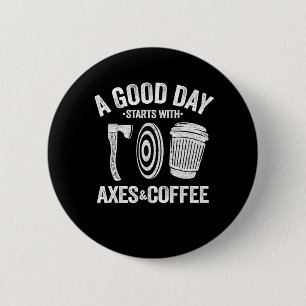 Badge Rond 5 Cm Drôle Coffee Ax Jeter Citation Cadeau Hatchet