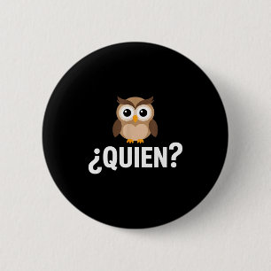 Badge Rond 5 Cm Drôle de qui chouette sarcasme dicton espagnol Drô