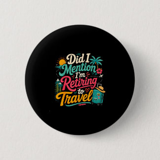 Badge Rond 5 Cm Drôle de retraite bientôt amateur de voyage vacanc