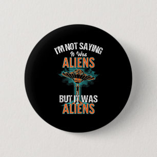 Badge Rond 5 Cm Drôle Je Ne Dis Pas Que C'Était Le Design Alien, M