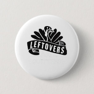 Badge Rond 5 Cm Drôle Les Restes De Thanksgiving Sont Pour Quitter