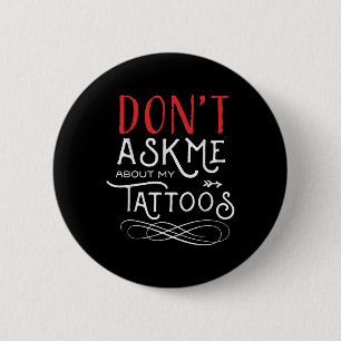 Badge Rond 5 Cm Drôle Ne Me Posez Pas De Questions Sur Mes Tatouag
