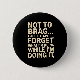 Badge Rond 5 Cm Drôle Pas pour me vanter mais je peux oublier en l