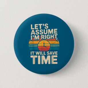 Badge Rond 5 Cm Drôle sarcasique supposons que j'ai raison ça sauv