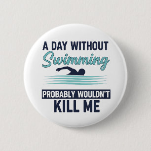 Badge Rond 5 Cm drôle Une journée sans natation ne me tuerait prob