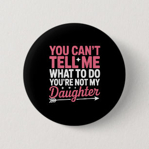 Badge Rond 5 Cm Drôle Vous Ne Pouvez Pas Me Dire Ce Que Je Dois Fa