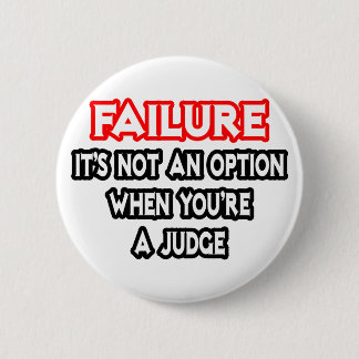 Badge Rond 5 Cm Échec...Pas une option...Juge