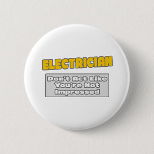 Badge Rond 5 Cm Electricien .. Tu es impressionné