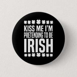 Badge Rond 5 Cm Embrassez-moi, je fais semblant d'être Irlandais S