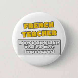 Badge Rond 5 Cm Enseignant français .. Tu es impressionné