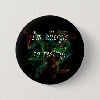 Badge Rond 5 Cm Épingle 'Allergique à la réalité'/