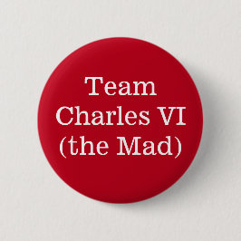 Badge Rond 5 Cm Équipe Charles VI (la Mad)
