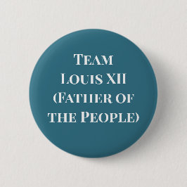Badge Rond 5 Cm Équipe Louis XII (Père du Peuple)