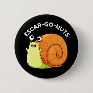 Badge Rond 5 Cm Escar go Nuts Funny Escargot Snail Pun Dark BG