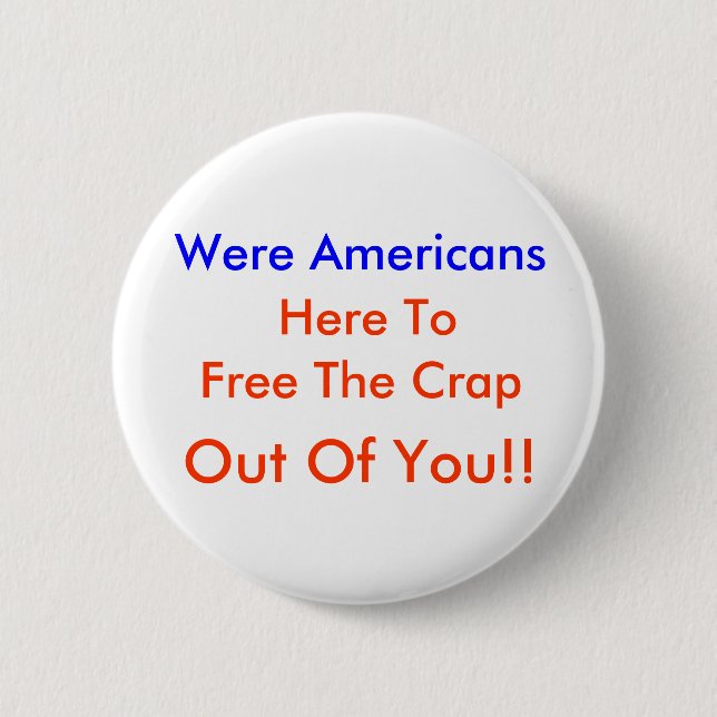 Badge Rond 5 Cm Étaient les Américains, ici à, libèrent la merde, (Devant)