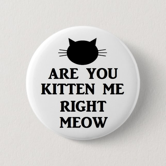 Badge Rond 5 Cm Êtes vous chaton je bon Meow (Devant)