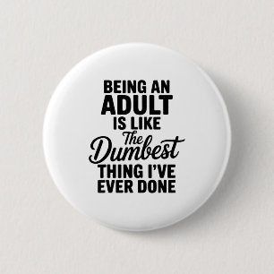 Badge Rond 5 Cm Être Adulte Est Comme La Chose La Plus Idiote Que