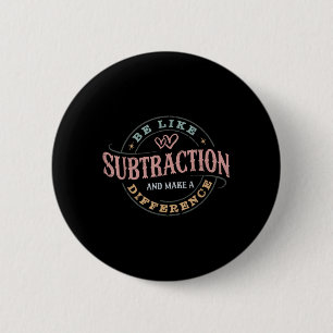 Badge Rond 5 Cm Être Comme La Subtraction Et Faire Une Différence