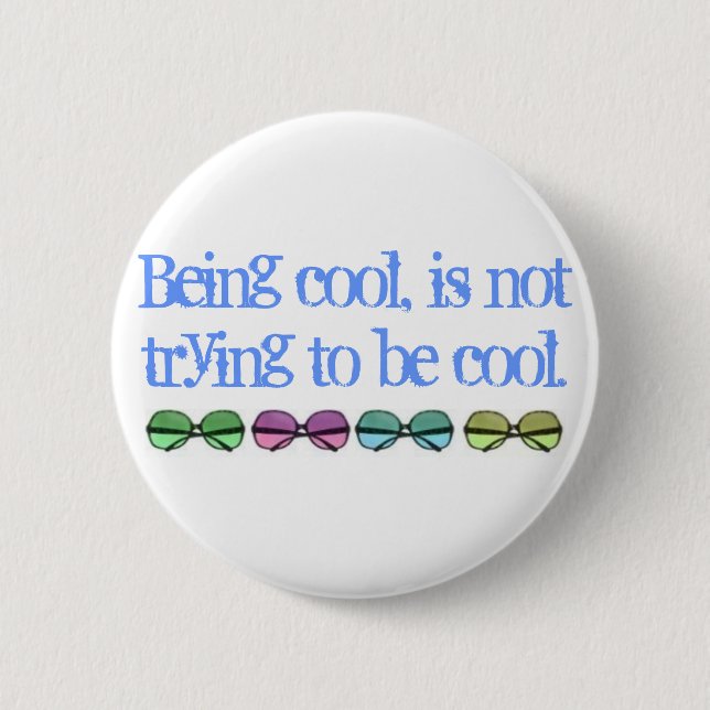 Badge Rond 5 Cm Être cool, n'essaye pas d'être frais (Devant)