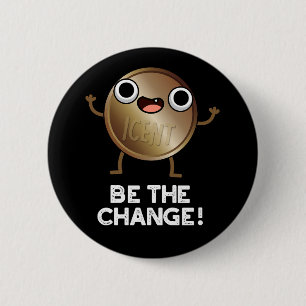 Badge Rond 5 Cm Être Le Changement Amusant Positif Jeu De Pièce BG