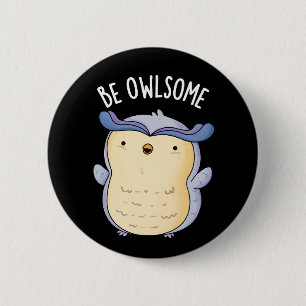 Badge Rond 5 Cm Être Owsome Drôle Chouette Puns Dark BG