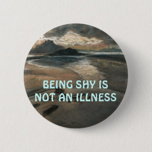 BADGE ROND 5 CM ÊTRE SHY N'EST PAS UN BOUTON MALADE