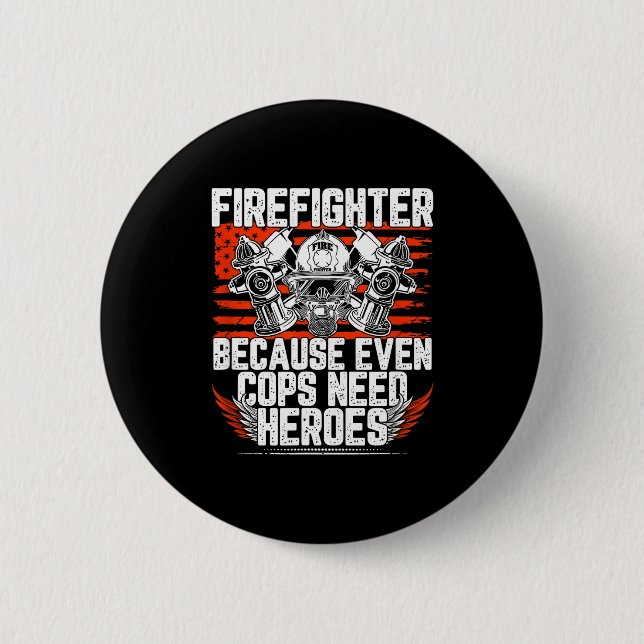 Badge Rond 5 Cm Even Cops Need Heroes Fireman Gift Proud Firefight (Devant)
