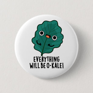 Badge Rond 5 Cm Everything Will Be O-kale Funny Veggie Pun