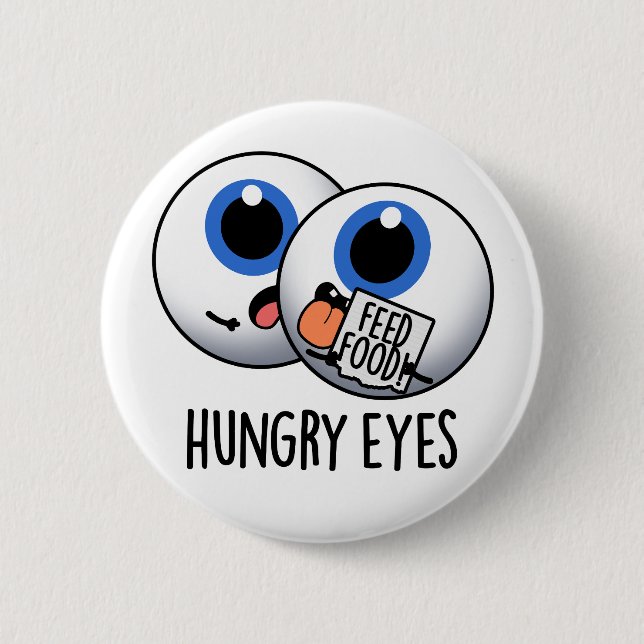 Badge Rond 5 Cm Faim Eyes Drôle Eyeball Pun (Devant)