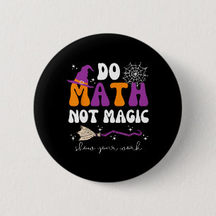 Badge Rond 5 Cm Faire des maths pas de la magie Montrez votre trav