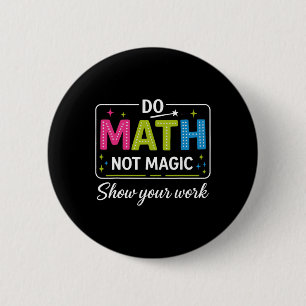 Badge Rond 5 Cm Faire des maths pas de la magie Prof de maths drôl