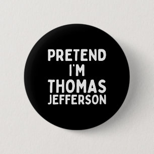 Badge Rond 5 Cm Fais comme si je suis Thomas Jefferson Fun Lazy Ha