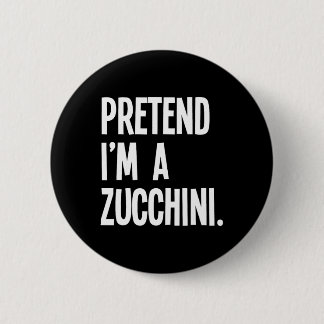 Badge Rond 5 Cm Faites comme si je suis un Zucchini Funny Hallowee