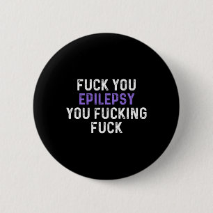 Badge Rond 5 Cm Fck You Epilepsy You Fcck Fck - Drôle Epilepsie