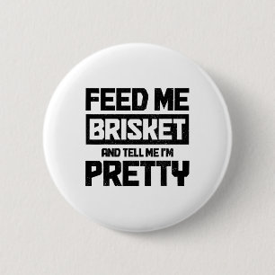 Badge Rond 5 Cm Feed Me Brisket And Tell Me I'm Pretty Texas Bbq G