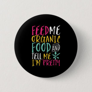 Badge Rond 5 Cm Feed Me Organic Food Dites-moi que je suis plutôt 