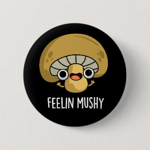 Badge Rond 5 Cm Feelin Mushy Funny Mushroom Pun Dark BG