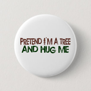 Badge Rond 5 Cm Feignez-moi suis un arbre m'étreignent