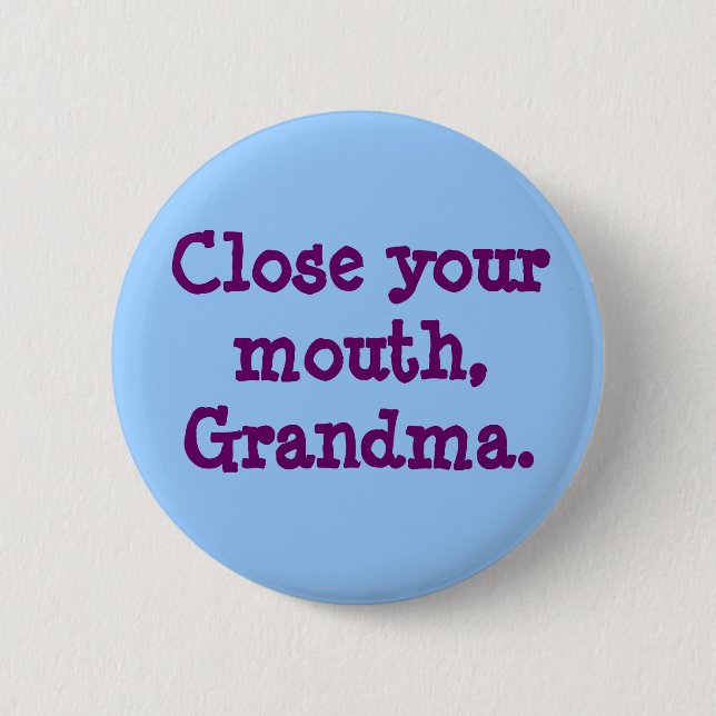 Badge Rond 5 Cm Ferme la bouche, grand-mère. (Devant)