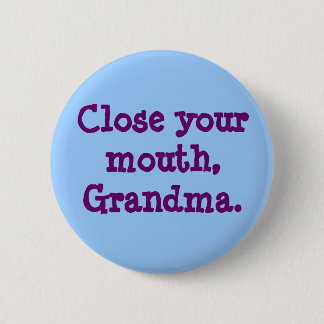 Badge Rond 5 Cm Ferme la bouche, grand-mère.