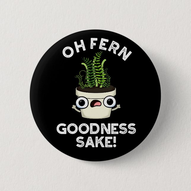 Badge Rond 5 Cm Fern Goodness Sake Funny Plante Pun Dark BG (Devant)