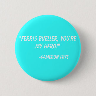 Badge Rond 5 Cm "Ferris Bueller, vous êtes mon héros !"  - Cameron