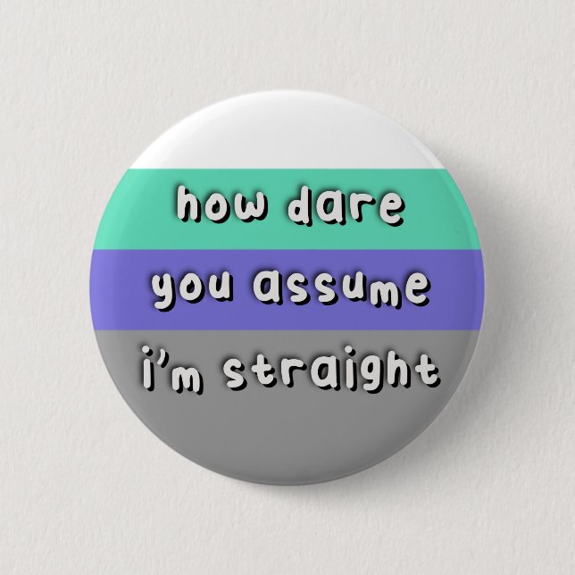 Badge Rond 5 Cm Fierté Abnosexuelle - "Comment osez-vous supposer" (Devant)