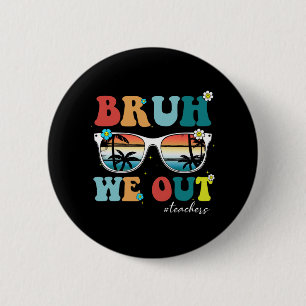 Badge Rond 5 Cm Fin de l'année scolaire Professeur été Bruh We Out
