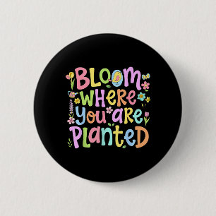 Badge Rond 5 Cm Fleurir là où vous êtes planté pour les femmes Men