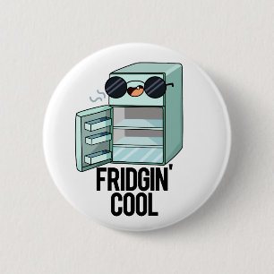Badge Rond 5 Cm Fridgin Cool Funny Réfrigérateur Pun