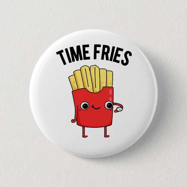 Badge Rond 5 Cm Fries de temps drôle Français Fries Pun (Devant)