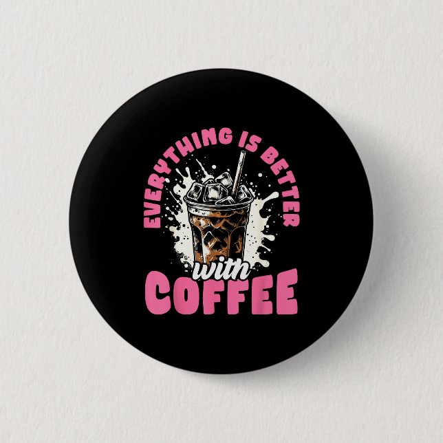 Badge Rond 5 Cm Funny Coffee Gift - Everything Is Better With Coff (Devant)