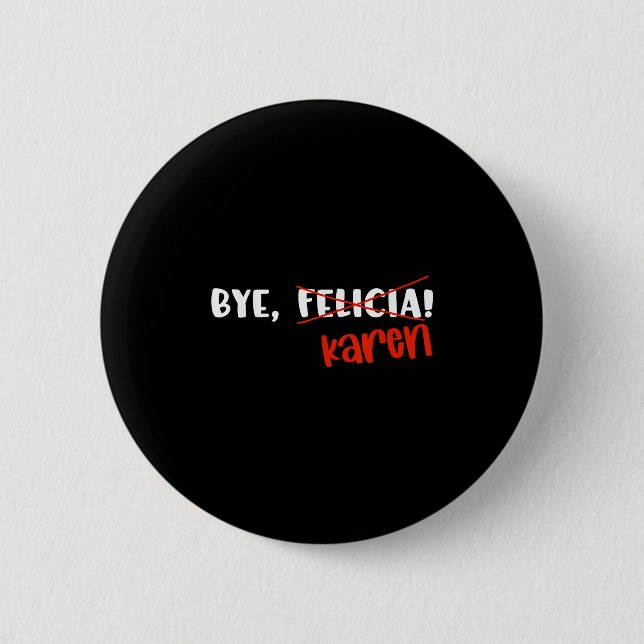Badge Rond 5 Cm Funny Karen Felicia Quote Bye Meme  (Devant)