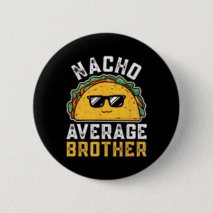 Badge Rond 5 Cm Funny Nacho Moyenne Frère Cinco De Mayo Mexicain